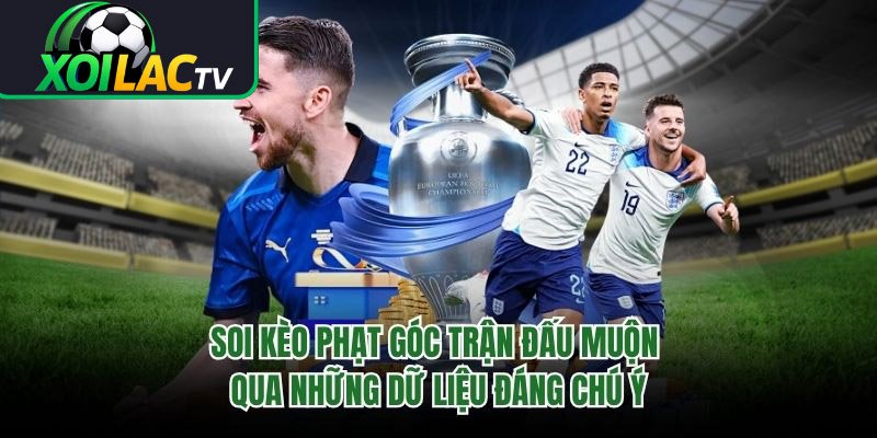 Soi Kèo Phạt Góc Trận Đấu Muộn Qua Những Dữ Liệu Đáng Chú Ý